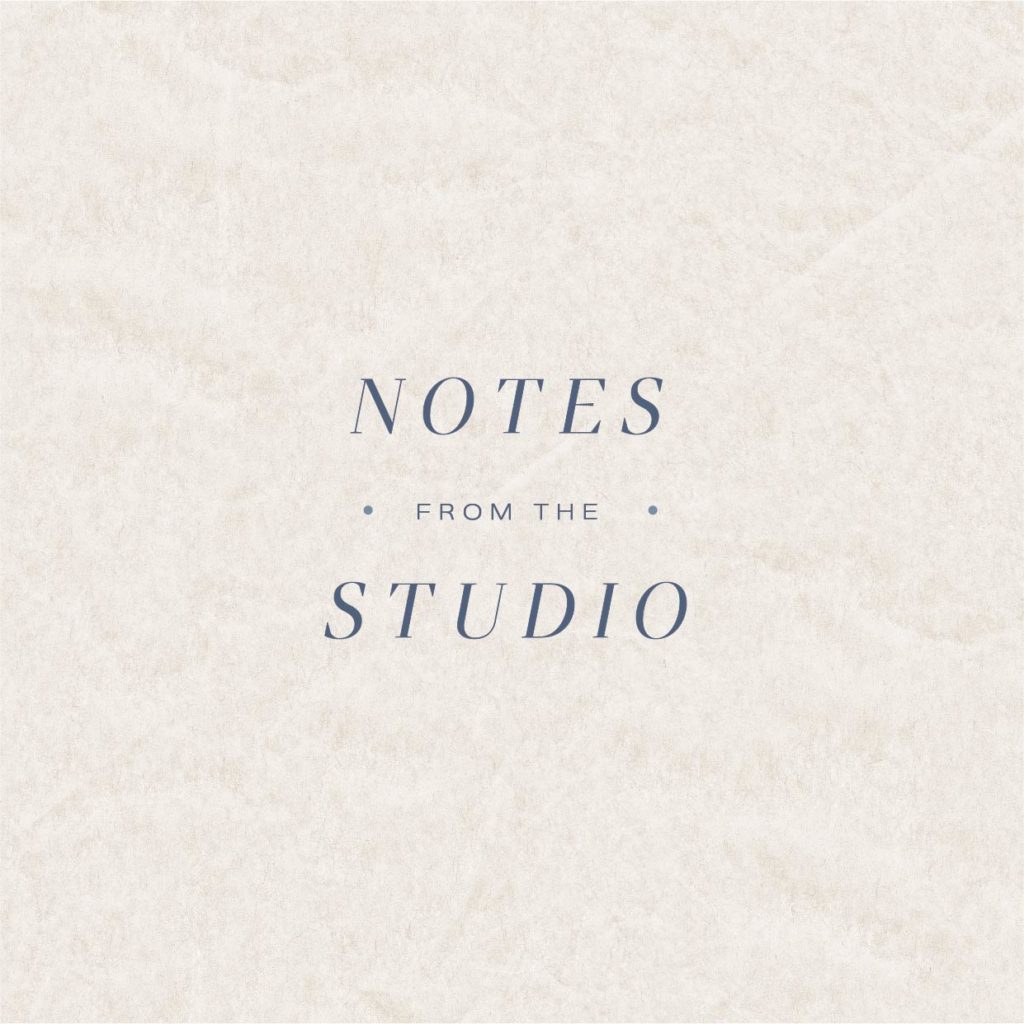 Notes from the Studio